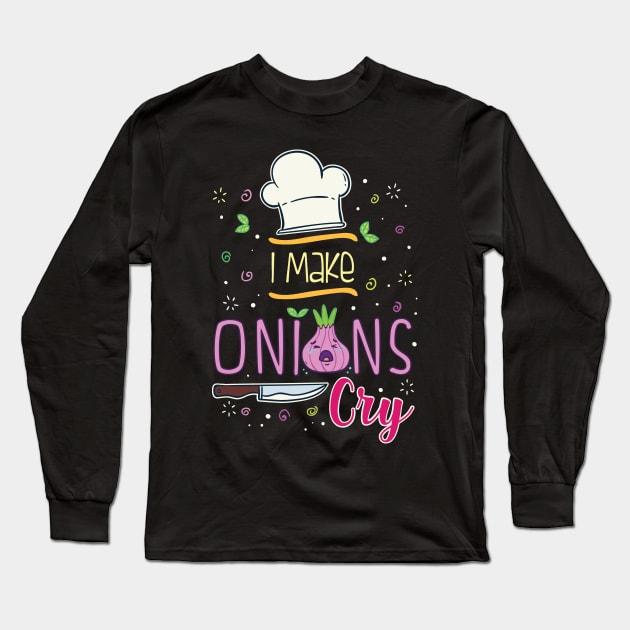 CHEF I Make Onions Cry gift Long Sleeve T-Shirt by Lomitasu